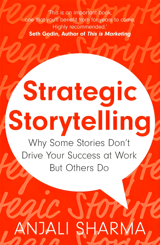 Strategic Storytelling: Why Some Stories Drive Your Success at Work But Others Don’t