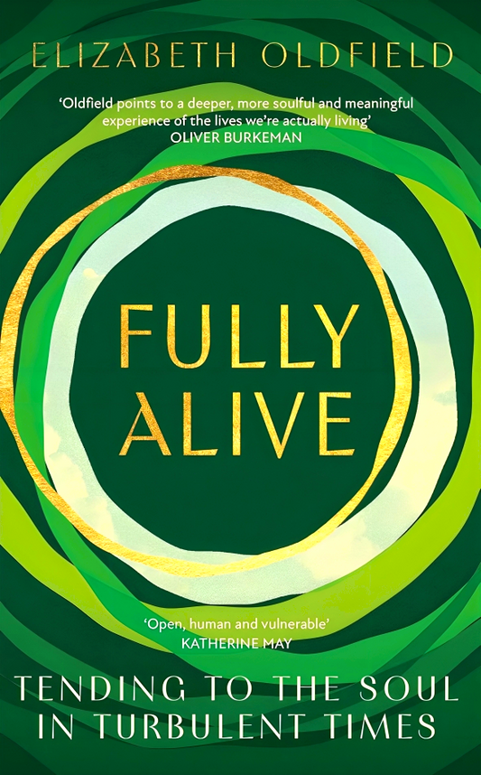 Fully Alive: Tending To The Soul In Turbulent Times
