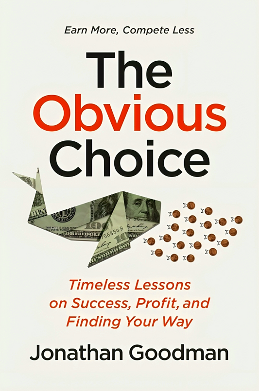The Obvious Choice: Timeless Lessons On Success, Profit, And Finding Your Way