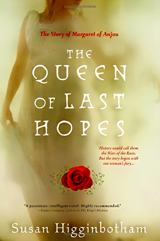 Queen of Last Hopes: The Story of Margaret of Anjou