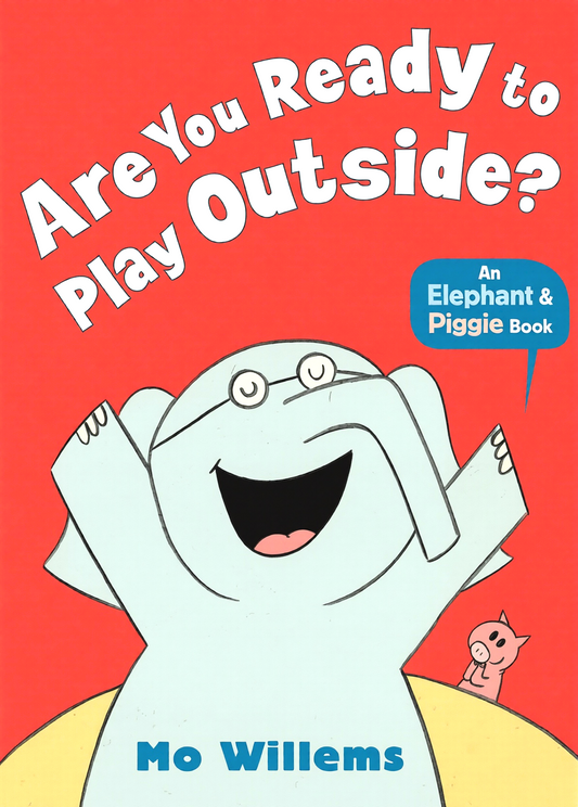 Elephant & Piggie: Are You Ready To Play Outside?