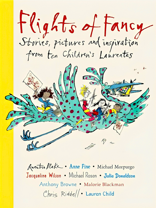 Flights Of Fancy- Stories, Pictures & Inspiration From Ten Children's Laureates