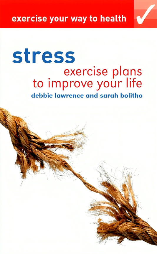 Exercise Your Way To Health: Stress: Exercise Plans To Improve Your Life