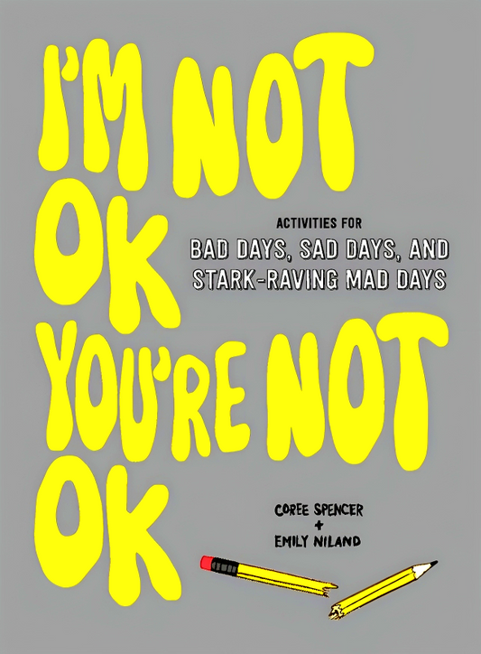 I'm Not OK, You're Not OK (Fill-in Book) : Activities for Bad Days, Sad Days, and Stark-Raving Mad Days