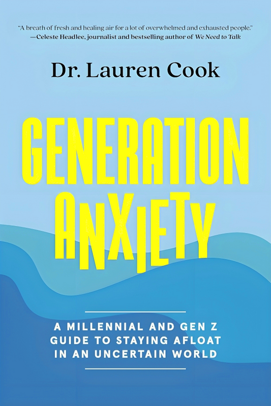 Generation Anxiety: A Millennial And Gen Z Guide To Staying Afloat In An Uncertain World