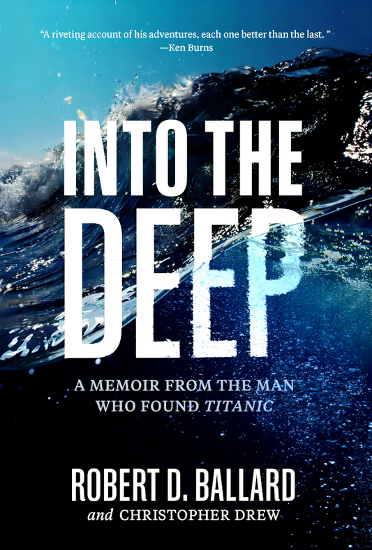 Into The Deep: A Memoir From The Man Who Found Titanic