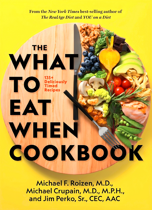 The What to Eat When Cookbook: 125 Deliciously Timed Recipes