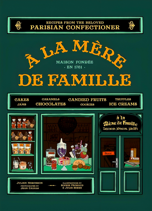 A la Mere de Famille: Recipes from the Beloved Parisian Confectioner
