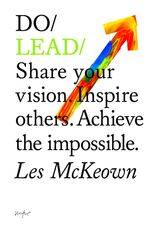 Do Lead: Share your vision. Inspire others. Achieve the impossible.