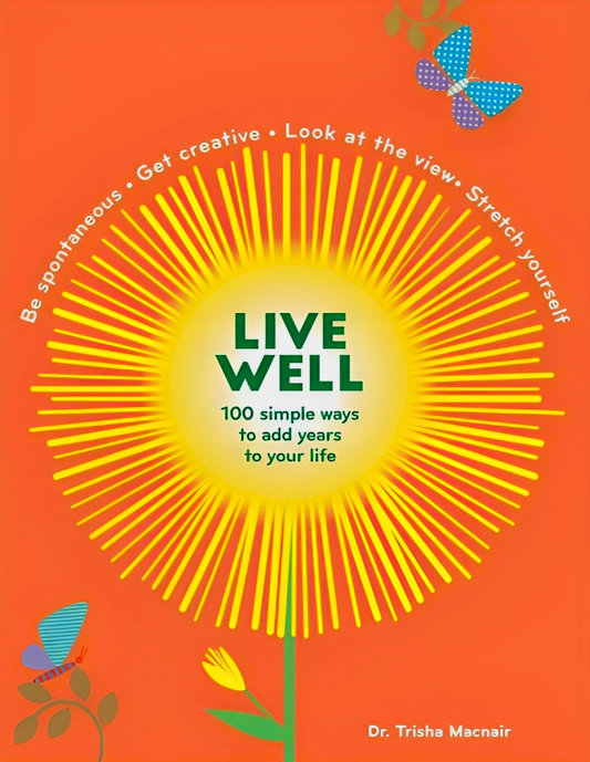 Live Well: 100 simple ways to add years to your life