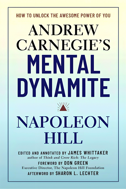 Andrew Carnegie's Mental Dynamite: How to Unlock the Awesome Power of You