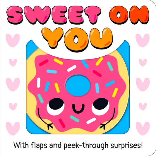 Sweet On You With Flaps And Peek-Through Surprises (Sweet Surprises)