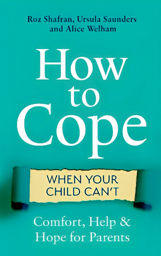How to Cope When Your Child Can't: Comfort, Help and Hope for Parents
