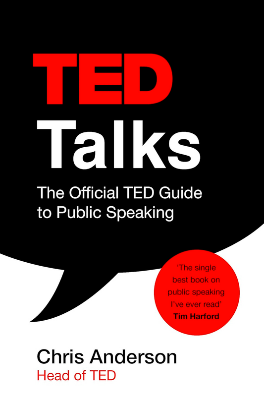 Ted Talks : The Official Ted Guide To Public Speaking: Tips And Tricks For Giving Unforgettable Speeches And Presentations