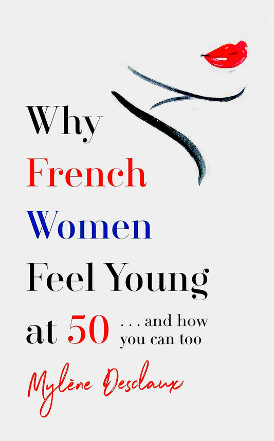 [10% OFF from 9 - 12 May 2024] Why French Women Feel Young at 50 … and how you can too