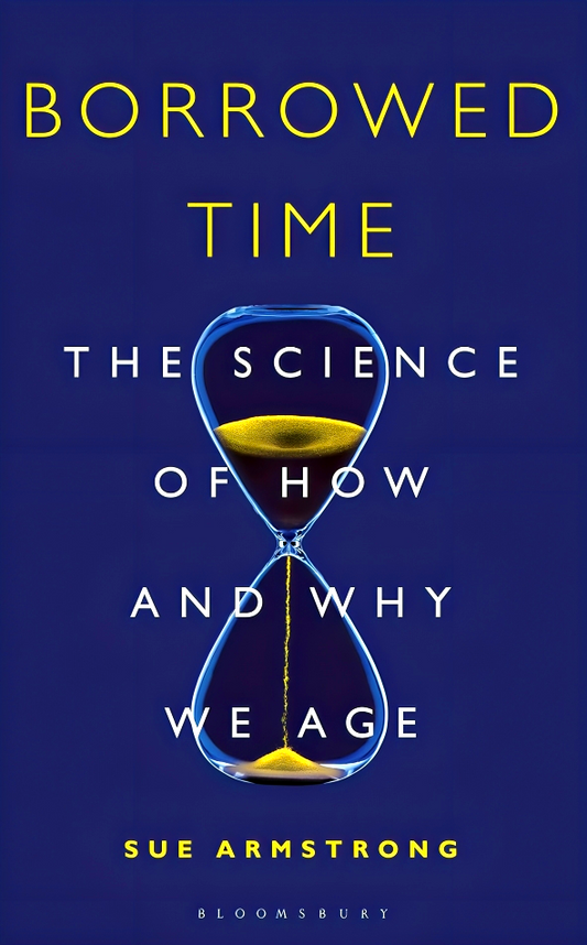 Borrowed Time: The Science Of How And Why We Age