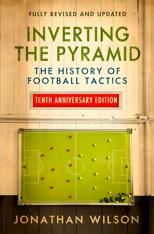Inverting The Pyramid: The History Of Football Tactics