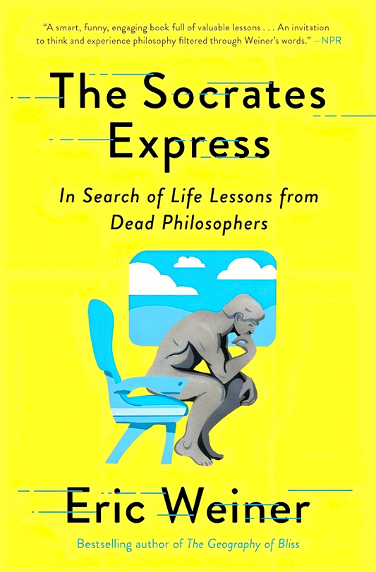The Socrates Express: In Search of Life Lessons from Dead Philosophers
