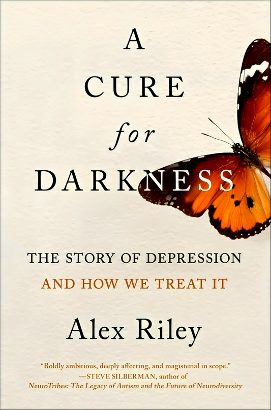 A Cure for Darkness: The Story of Depression and How We Treat It