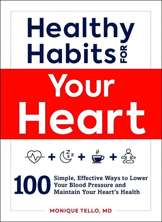 Healthy Habits For Your Heart : 100 Simple, Effective Ways To Lower Your Blood Pressure And Maintain Your Heart'S Health