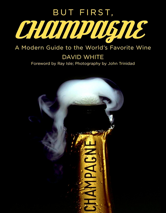 But First, Champagne: A Modern Guide To The World'S Favorite Wine