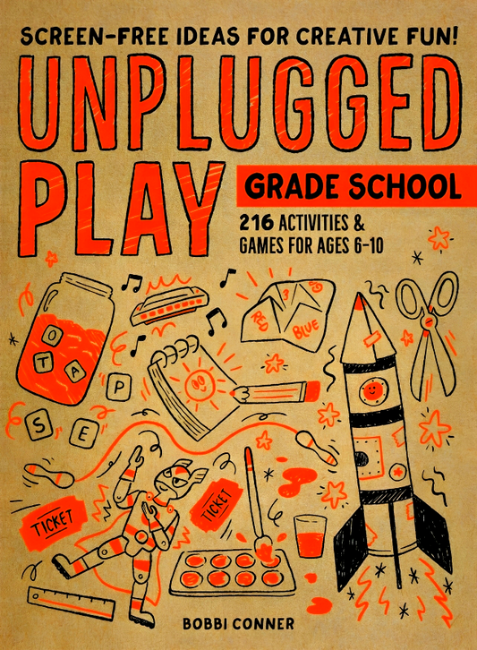 Unplugged Play: Grade School: 216 Activities & Games For Ages 6-10