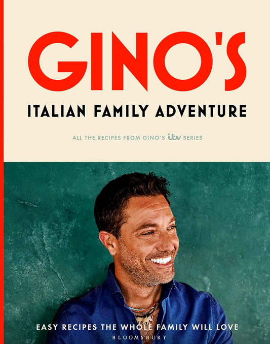 Gino’s Italian Family Adventure: All of the Recipes from the New ITV Series