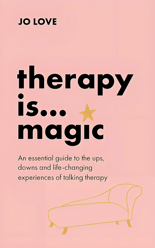 Therapy is... Magic: An essential guide to the ups, downs and life-changing experiences of talking therapy
