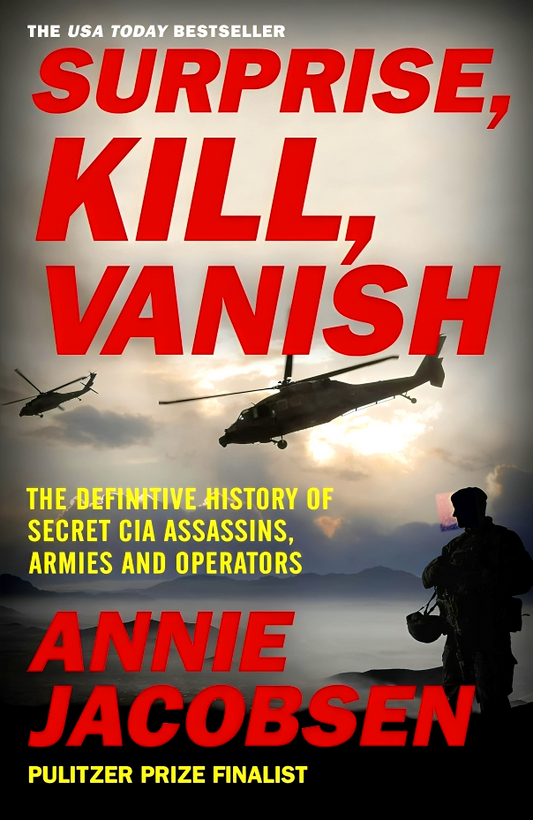 Surprise, Kill, Vanish: The Definitive History of Secret CIA Assassins, Armies and Operators