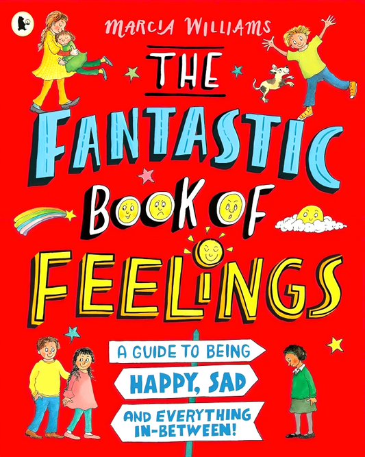 The Fantastic Book Of Feelings: A Guide To Being Happy, Sad And Everything In-Between!