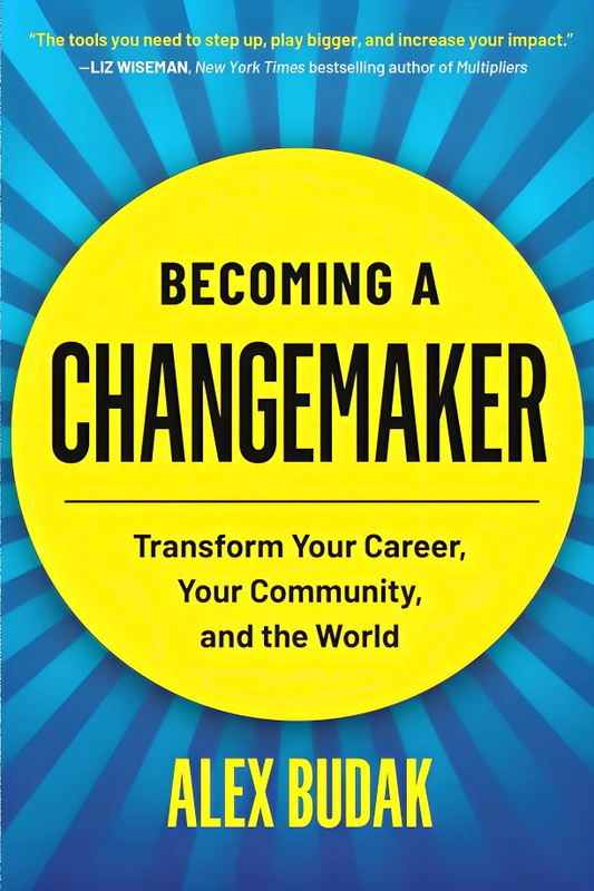 Becoming a Changemaker: Transform Your Career, Your Community, and the World