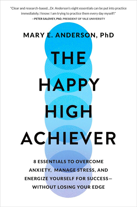 The Happy High Achiever: 8 Essentials to Overcome Anxiety, Manage Stress, and Energize Yourself for Success--Without Losing Your Edge