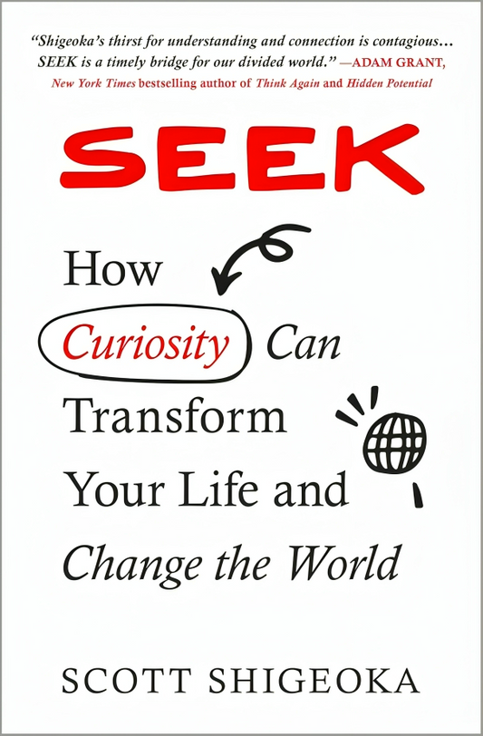 Seek: How Curiosity Can Transform Your Life And Change The World