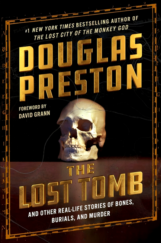 The Lost Tomb: And Other Real-Life Stories Of Bones, Burials, And Murder
