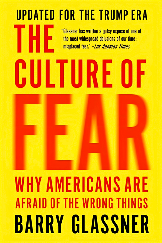 The Culture of Fear (Revised): Why Americans Are Afraid of the Wrong Things