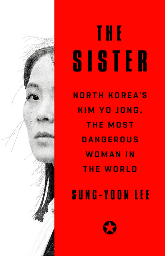 The Sister: North Korea's Kim Yo Jong, the Most Dangerous Woman in the World