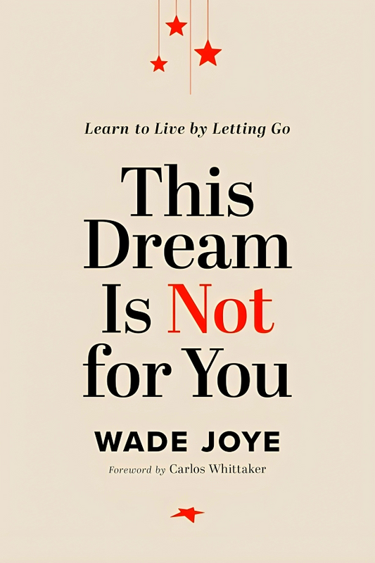 This Dream Is Not for You: Learn to Live by Letting Go