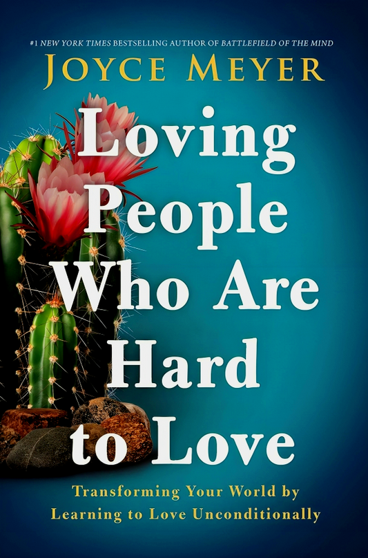 Loving People Who Are Hard To Love
