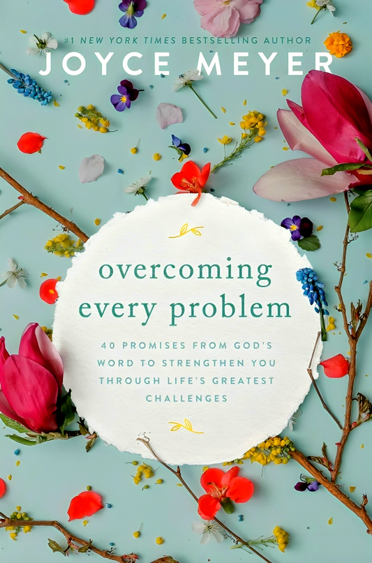 Overcoming Every Problem: 40 Promises from God's Word to Strengthen You Through Life's Greatest Challenges