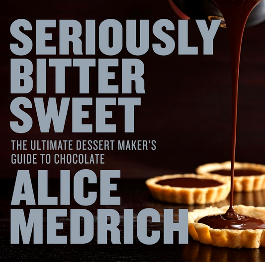 Seriously Bitter Sweet: The Ultimate Dessert Makers Guide To Chocolate