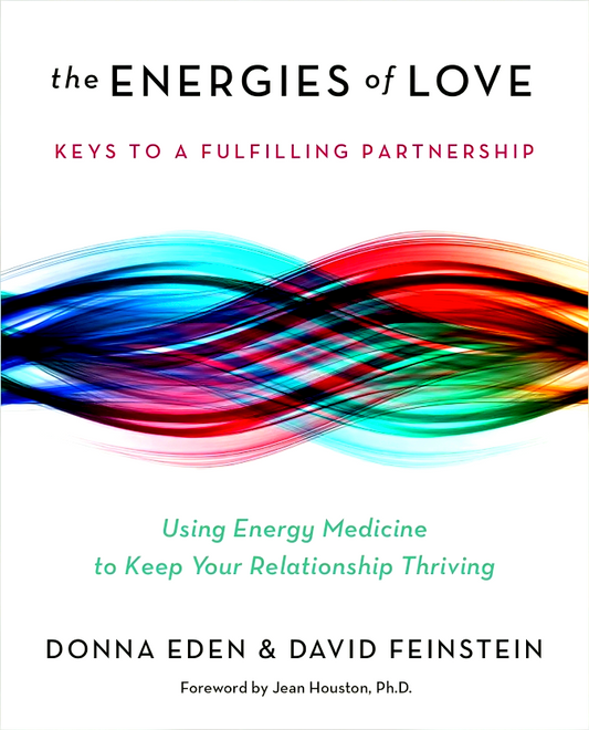 The Energies Of Love: Using Energy Medicine To Keep Your Relationship Thriving