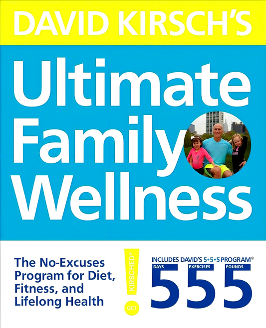 David Kirsch's Ultimate Family Wellness: The No Excuses Program for Diet, Exercise and Lifelong Health