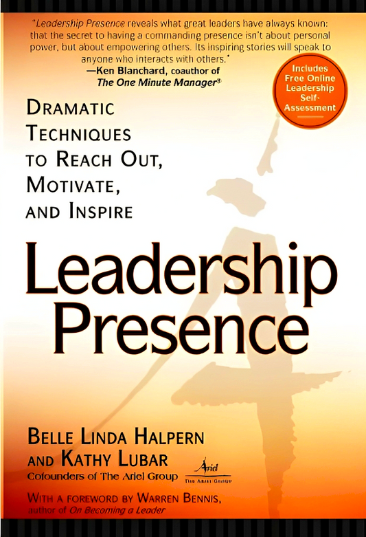 Leadership Presence: Dramatic Techniques to Reach out Motivate and Inspire