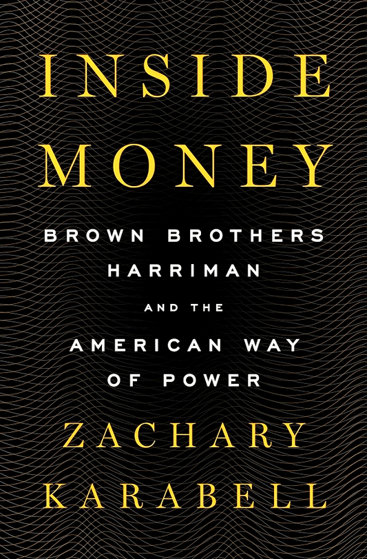 Inside Money: Brown Brothers Harriman And The American Way Of Power