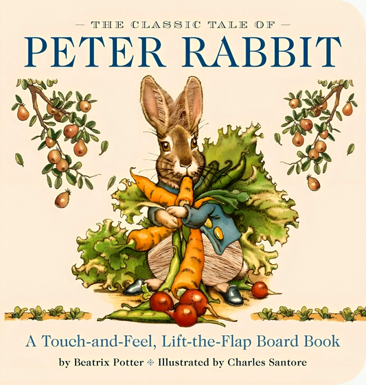 The Classic Tale Of Peter Rabbit (A Touch-And-Feel, Lift-The-Flap Board Book)