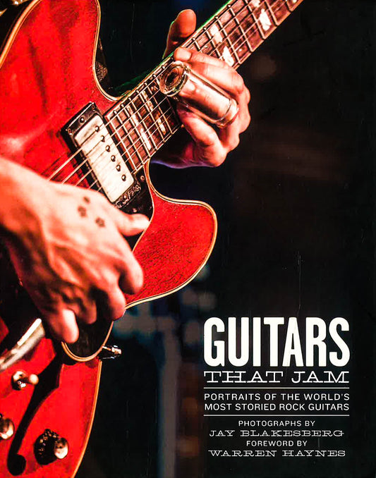 Guitars That Jam: Portraits of the World's Most Storied Rock Guitars