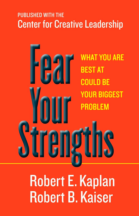 Fear Your Strengths: What You Are Best At Could Be Your Biggest Problem