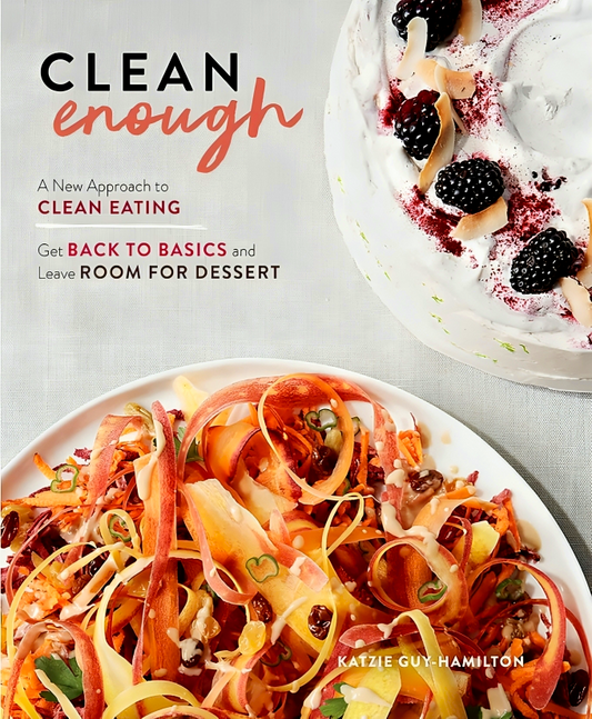 Clean Enough: Get Back To Basics And Leave Room For Dessert