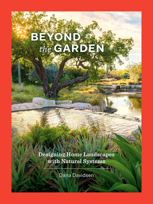 Beyond The Garden: Designing Home Landscapes With Natural Systems