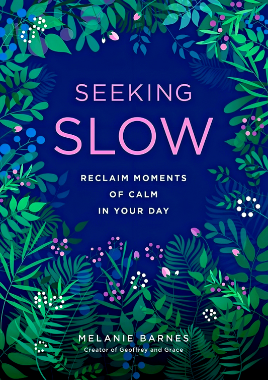 Seeking Slow: Reclaim Moments Of Calm In Your Day
